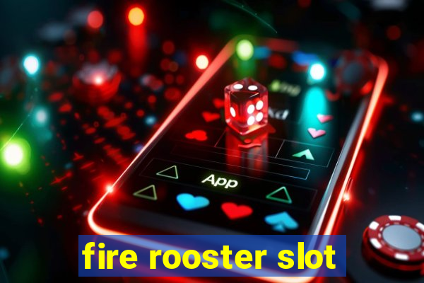 fire rooster slot