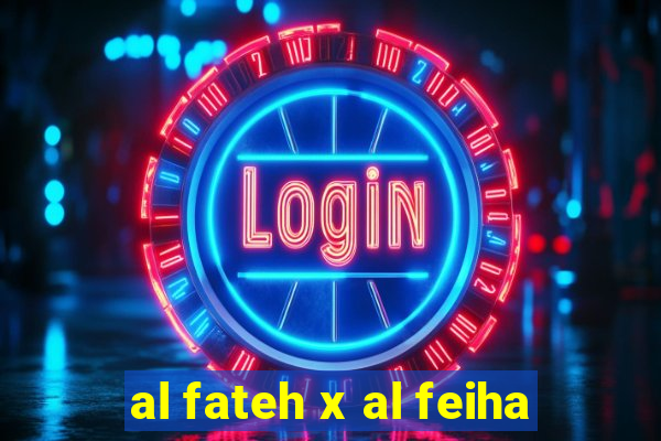 al fateh x al feiha