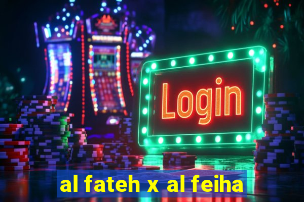 al fateh x al feiha