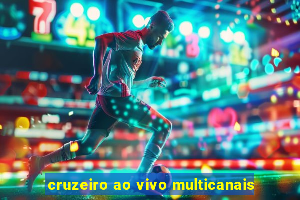 cruzeiro ao vivo multicanais