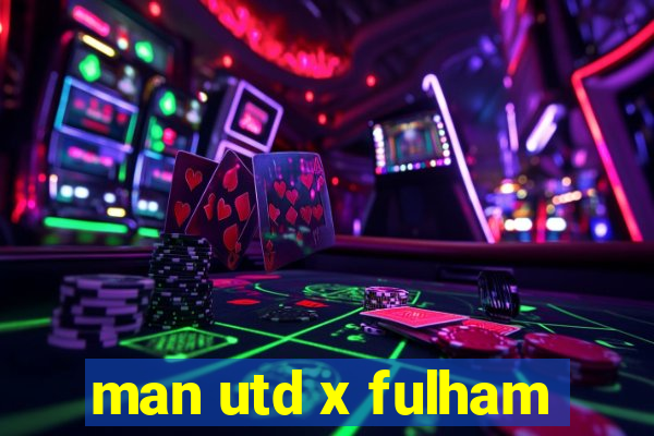 man utd x fulham