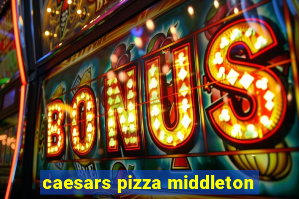 caesars pizza middleton