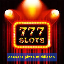 caesars pizza middleton