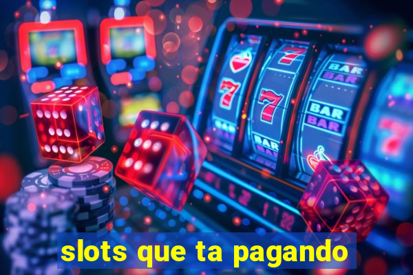 slots que ta pagando