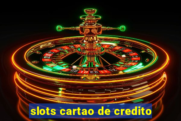 slots cartao de credito