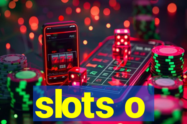 slots o