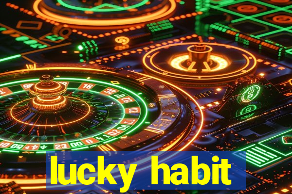 lucky habit