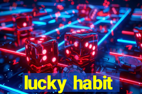 lucky habit