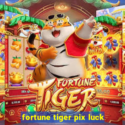 fortune tiger pix luck