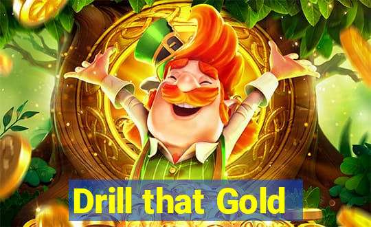 Drill that Gold