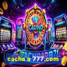 cacha a 777.com