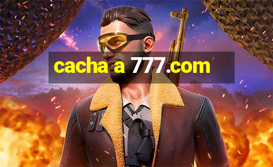 cacha a 777.com