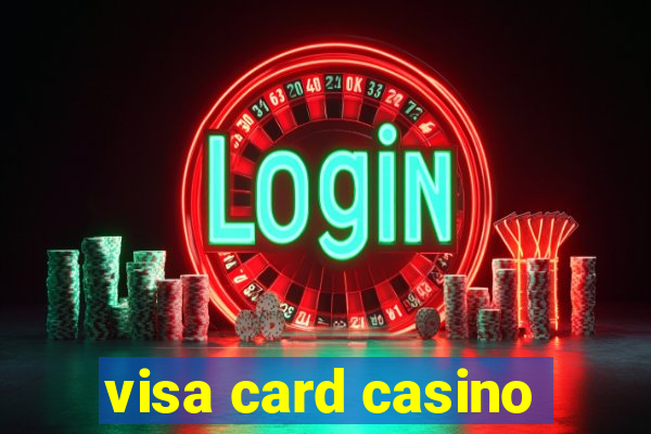 visa card casino