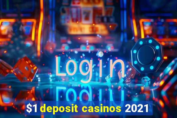 $1 deposit casinos 2021