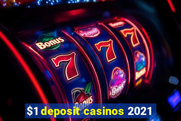 $1 deposit casinos 2021