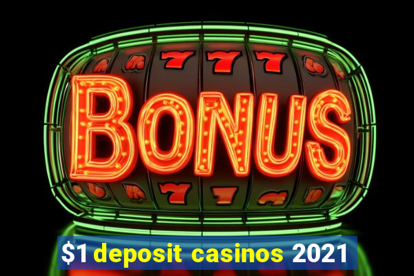 $1 deposit casinos 2021