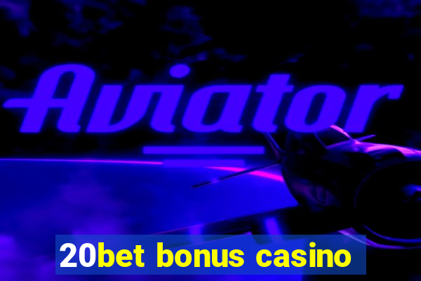 20bet bonus casino