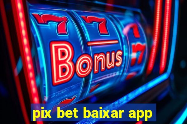 pix bet baixar app