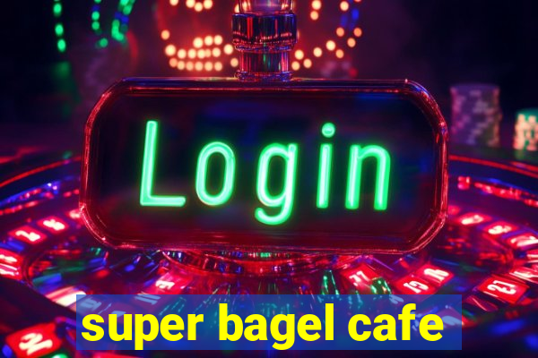 super bagel cafe