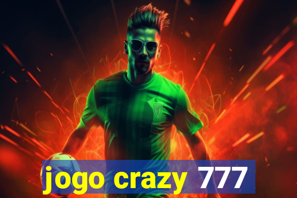 jogo crazy 777