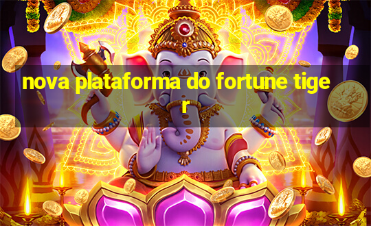 nova plataforma do fortune tiger