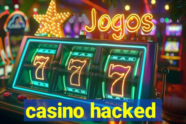 casino hacked