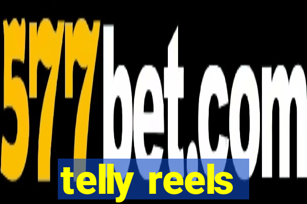 telly reels