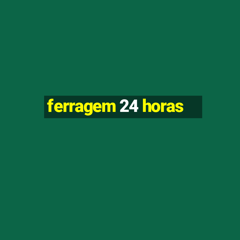 ferragem 24 horas