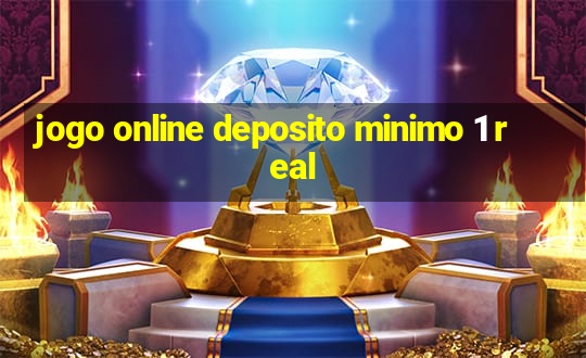 jogo online deposito minimo 1 real