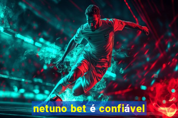 netuno bet é confiável