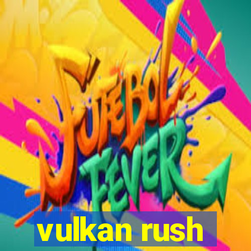 vulkan rush