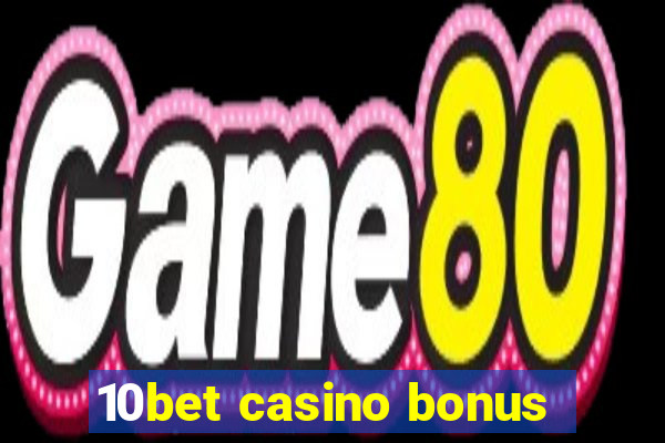 10bet casino bonus