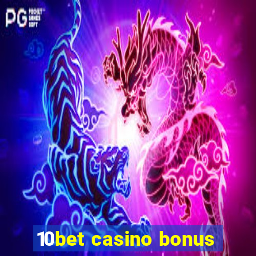 10bet casino bonus