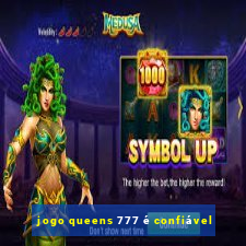 jogo queens 777 é confiável