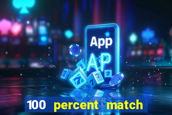 100 percent match casino bonuses