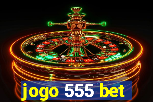 jogo 555 bet