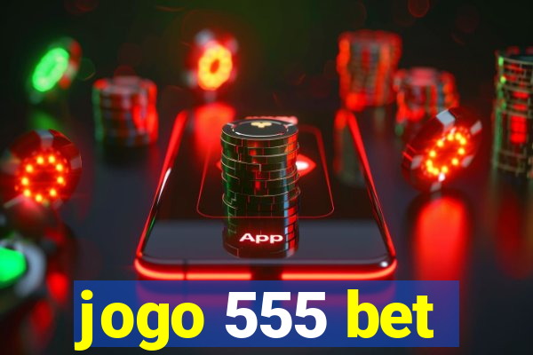 jogo 555 bet