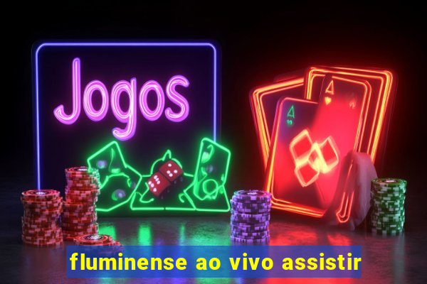 fluminense ao vivo assistir