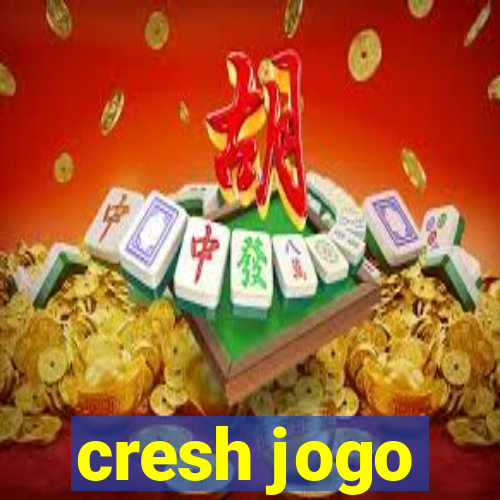 cresh jogo