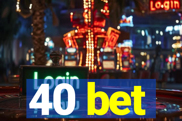 40 bet