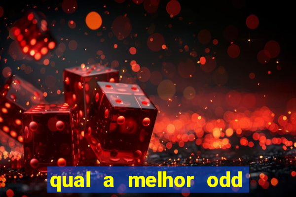 qual a melhor odd para apostar