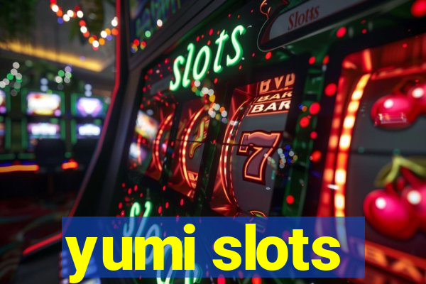 yumi slots