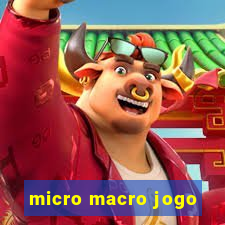 micro macro jogo