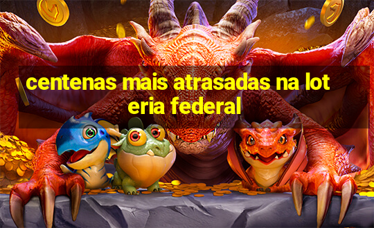 centenas mais atrasadas na loteria federal