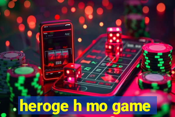 heroge h mo game