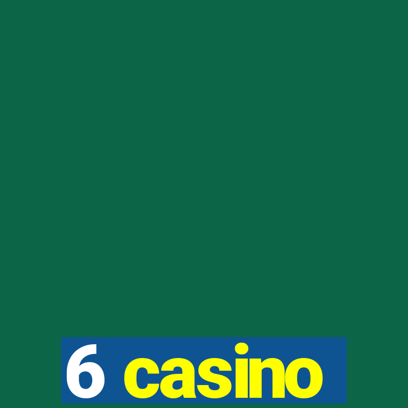 6 casino