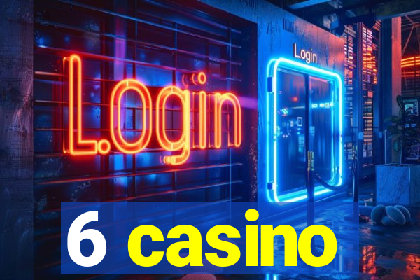 6 casino