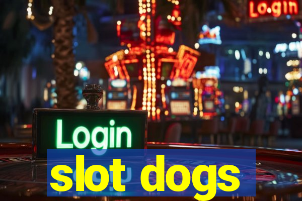 slot dogs