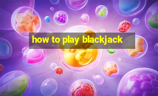 how to play blackjack