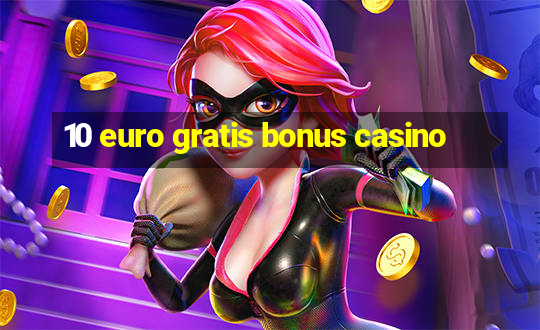 10 euro gratis bonus casino